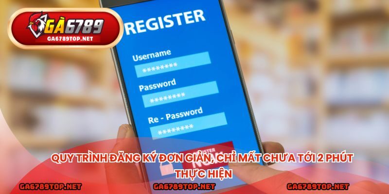 Quy trình đăng ký đơn giản, chỉ mất chưa tới 2 phút thực hiện