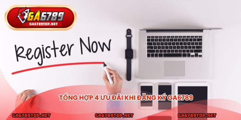 Tổng hợp 4 ưu đãi khi đăng ký ga6789