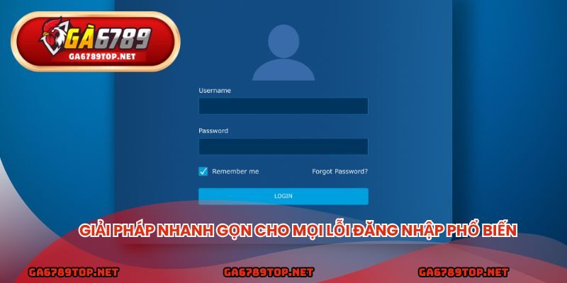 Giải pháp nhanh gọn cho mọi lỗi đăng nhập phổ biến