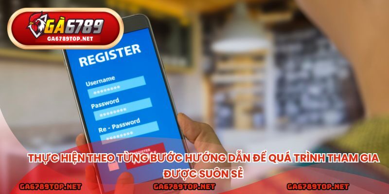 Thực hiện theo từng bước hướng dẫn để quá trình tham gia được suôn sẻ