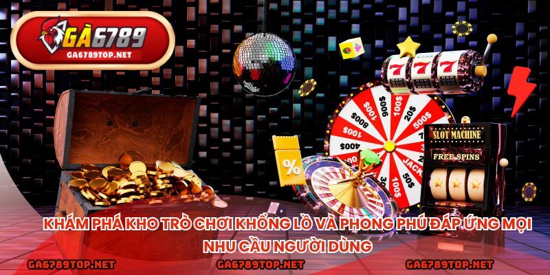 Khám phá kho trò chơi khổng lồ và phong phú đáp ứng mọi nhu cầu người dùng