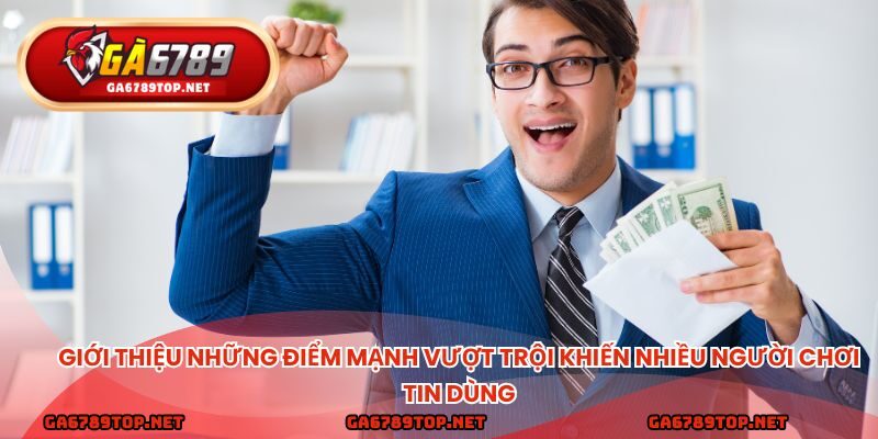 Giới thiệu những điểm mạnh vượt trội khiến nhiều người chơi tin dùng