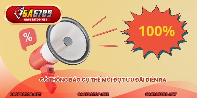 Có thông báo cụ thể mỗi đợt ưu đãi diễn ra