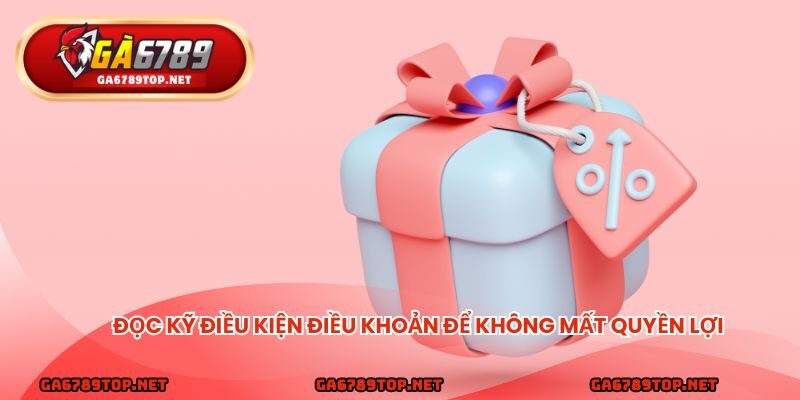 Đọc kỹ điều kiện điều khoản để không mất quyền lợi