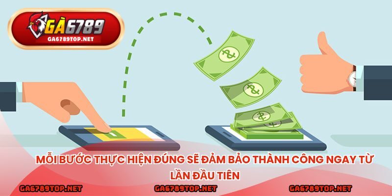 Mỗi bước thực hiện đúng sẽ đảm bảo thành công ngay từ lần đầu tiên